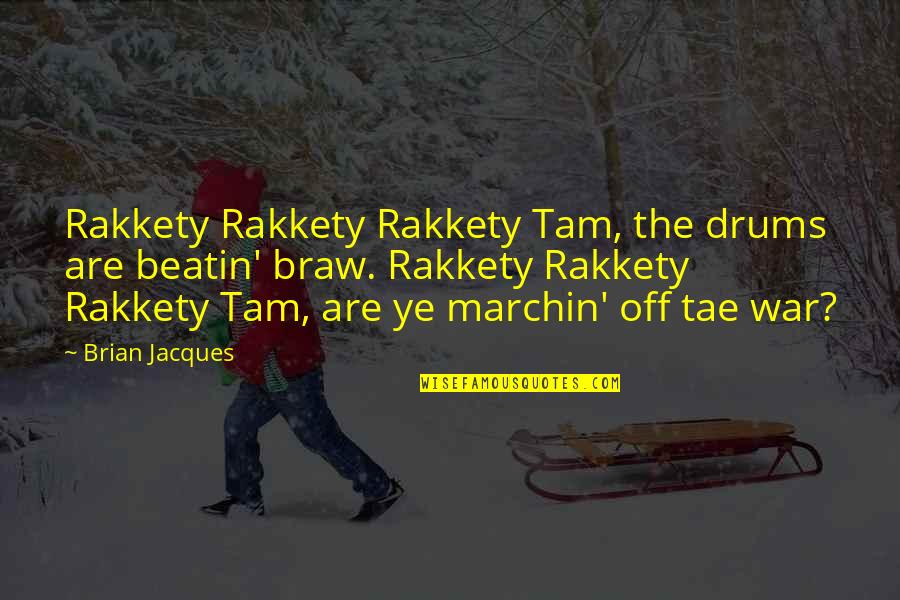 Retrobot Quotes By Brian Jacques: Rakkety Rakkety Rakkety Tam, the drums are beatin'