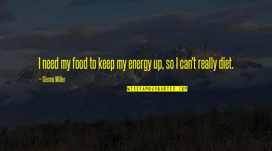 Retrobot Quotes By Sienna Miller: I need my food to keep my energy