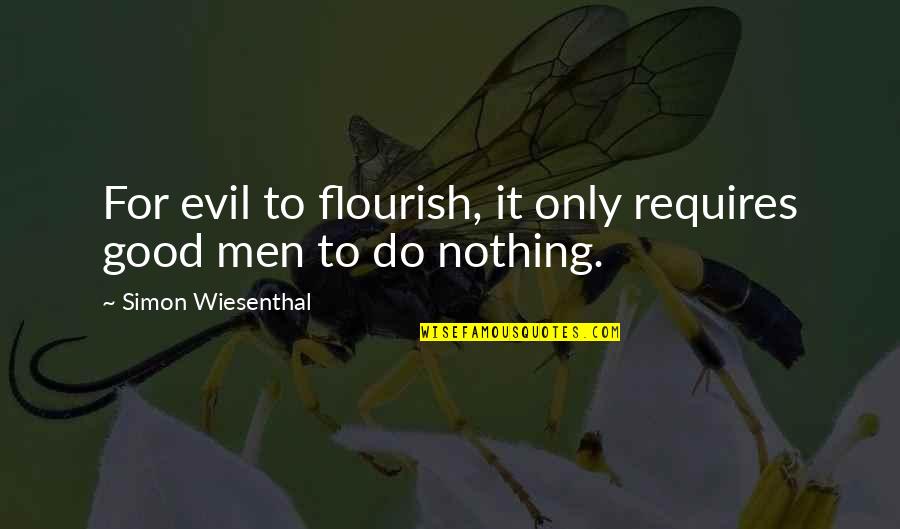 Retrobottega Adams Quotes By Simon Wiesenthal: For evil to flourish, it only requires good Retrobottega Adams Quotes By Simon Wiesenthal: For evil to flourish, it only requires good
