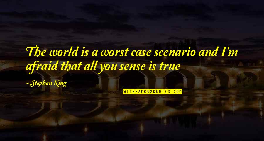 Retrocediendo In English Quotes By Stephen King: The world is a worst case scenario and
