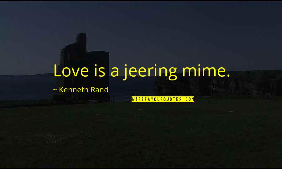 Retrocesos Del Quotes By Kenneth Rand: Love is a jeering mime.