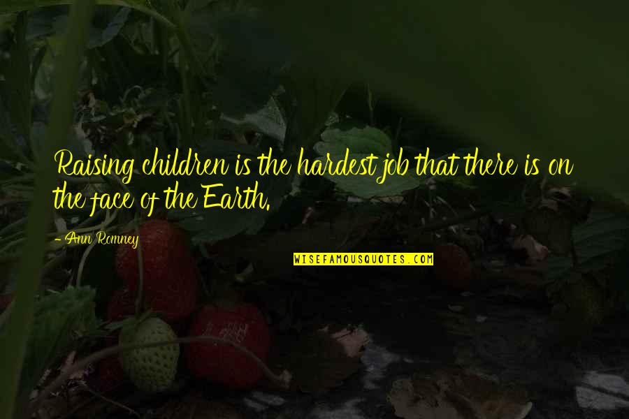 Retrofire Shoes Quotes By Ann Romney: Raising children is the hardest job that there