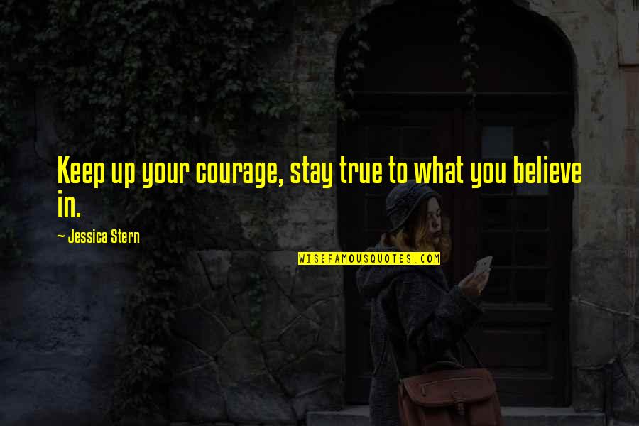 Retrofits Quotes By Jessica Stern: Keep up your courage, stay true to what