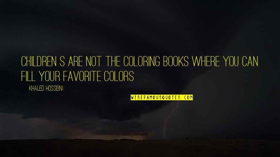 Retrogradation Quotes By Khaled Hosseini: Children s are not the coloring books where