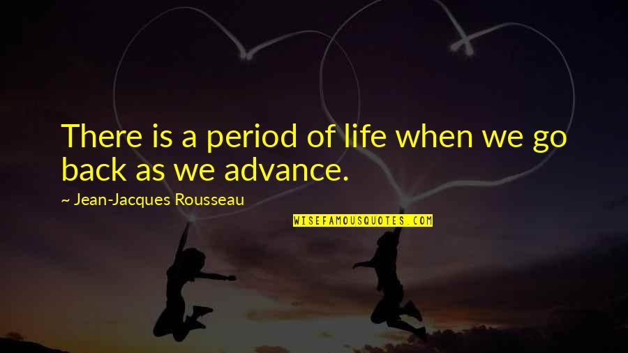 Retrograde Quotes By Jean-Jacques Rousseau: There is a period of life when we