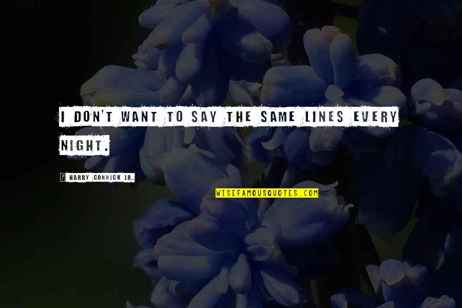 Retrograding Mercury Quotes By Harry Connick Jr.: I don't want to say the same lines Retrograding Mercury Quotes By Harry Connick Jr.: I don't want to say the same lines