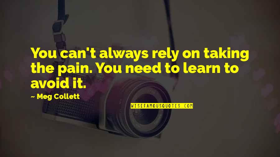 Retrogressed Quotes By Meg Collett: You can't always rely on taking the pain.