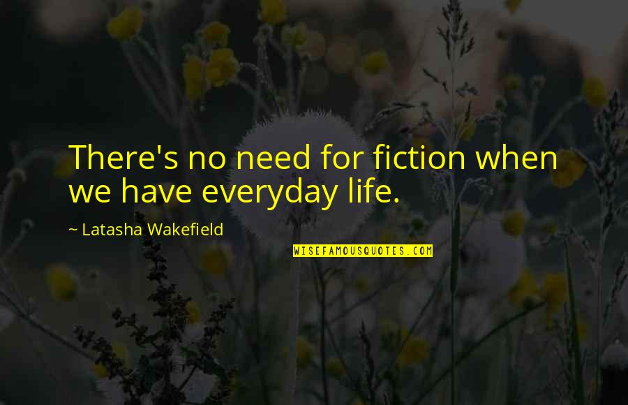 Retrogusto Palazzolo Quotes By Latasha Wakefield: There's no need for fiction when we have Retrogusto Palazzolo Quotes By Latasha Wakefield: There's no need for fiction when we have