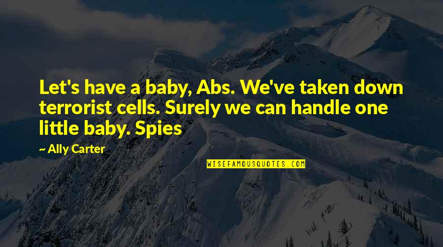 Retrospection Hudson Quotes By Ally Carter: Let's have a baby, Abs. We've taken down