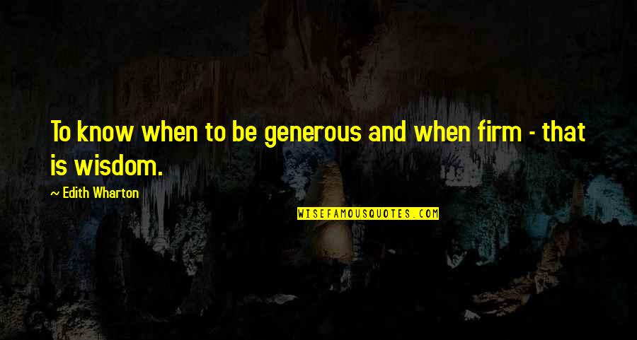 Retrospectiva Antonimo Quotes By Edith Wharton: To know when to be generous and when Retrospectiva Antonimo Quotes By Edith Wharton: To know when to be generous and when