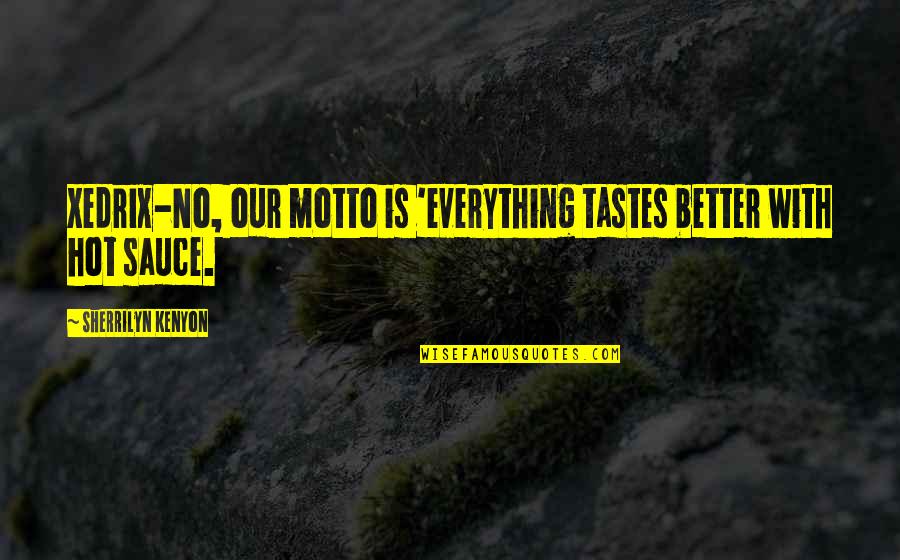 Retrospectiva Antonimo Quotes By Sherrilyn Kenyon: Xedrix-No, our motto is 'everything tastes better with Retrospectiva Antonimo Quotes By Sherrilyn Kenyon: Xedrix-No, our motto is 'everything tastes better with