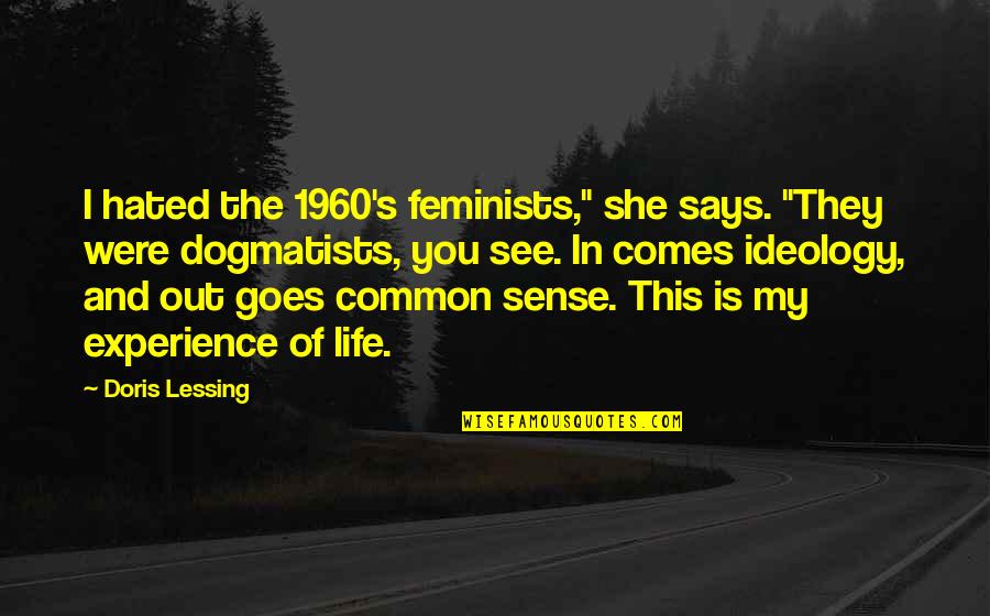 Retrospectively Eerie As Hell Quotes By Doris Lessing: I hated the 1960's feminists," she says. "They