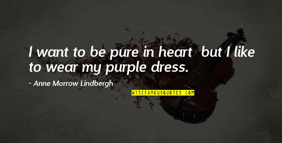 Retrospectivety Quotes By Anne Morrow Lindbergh: I want to be pure in heart but