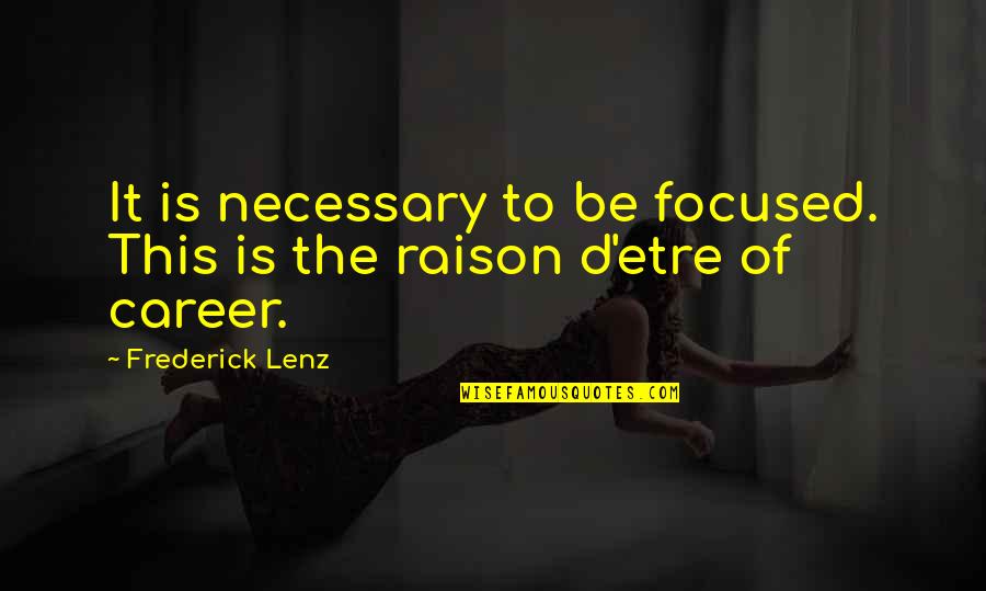 Retrospectivos Quotes By Frederick Lenz: It is necessary to be focused. This is
