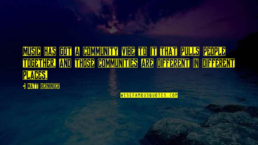 Retrotransposons Example Quotes By Matt Berninger: Music has got a community vibe to it Retrotransposons Example Quotes By Matt Berninger: Music has got a community vibe to it