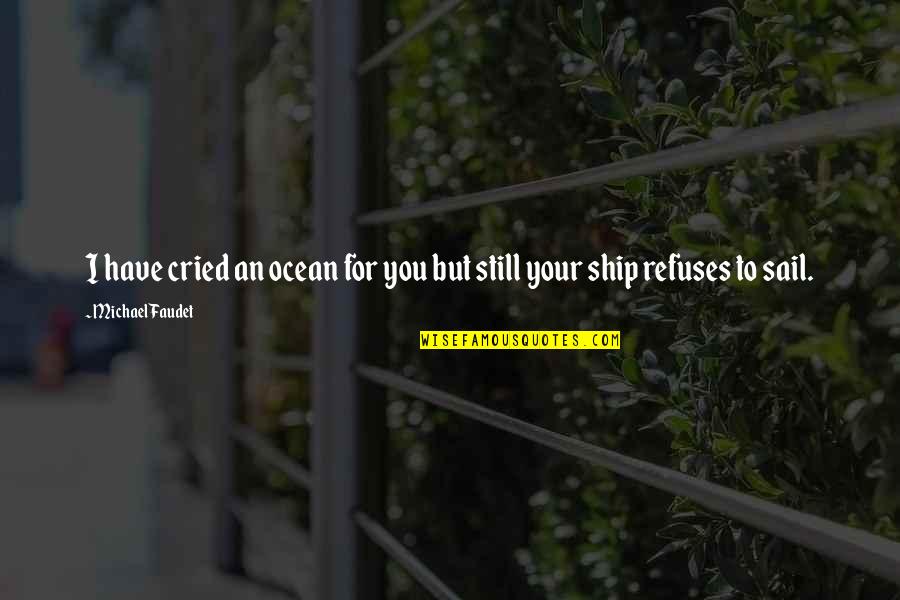 Retrotransposons Life Quotes By Michael Faudet: I have cried an ocean for you but Retrotransposons Life Quotes By Michael Faudet: I have cried an ocean for you but