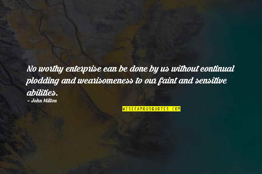 Retrouvai Quotes By John Milton: No worthy enterprise can be done by us Retrouvai Quotes By John Milton: No worthy enterprise can be done by us
