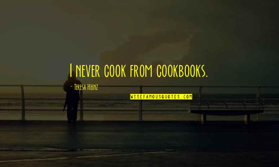 Retrouvailles Quebec Quotes By Teresa Heinz: I never cook from cookbooks.