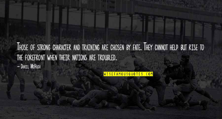 Retrouver Historique Quotes By Daniel McHugh: Those of strong character and training are chosen Retrouver Historique Quotes By Daniel McHugh: Those of strong character and training are chosen