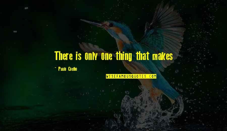 Retrouver Translation Quotes By Paulo Coelho: There is only one thing that makes