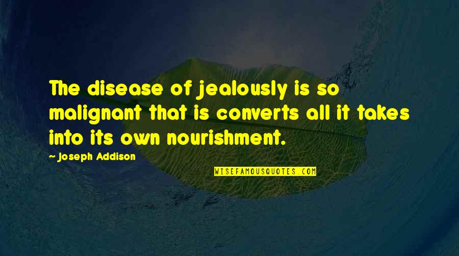 Retroversion Of The Uterus Quotes By Joseph Addison: The disease of jealously is so malignant that