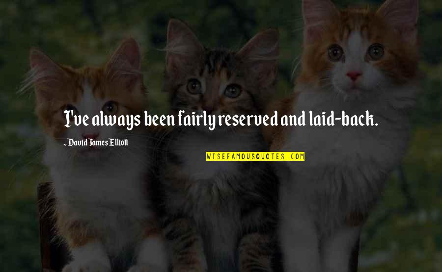 Retroviral Transduction Quotes By David James Elliott: I've always been fairly reserved and laid-back. Retroviral Transduction Quotes By David James Elliott: I've always been fairly reserved and laid-back.