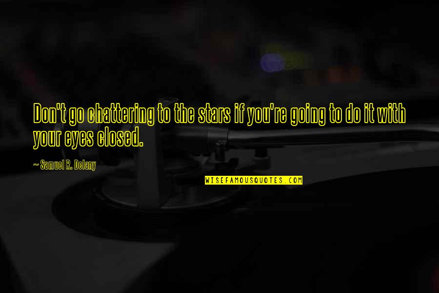 Retrovirals Quotes By Samuel R. Delany: Don't go chattering to the stars if you're