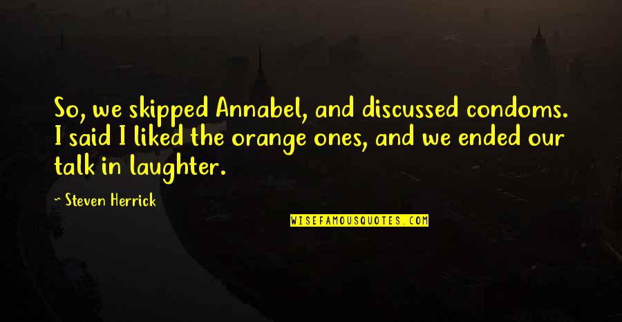 Retrowave Quotes By Steven Herrick: So, we skipped Annabel, and discussed condoms. I Retrowave Quotes By Steven Herrick: So, we skipped Annabel, and discussed condoms. I