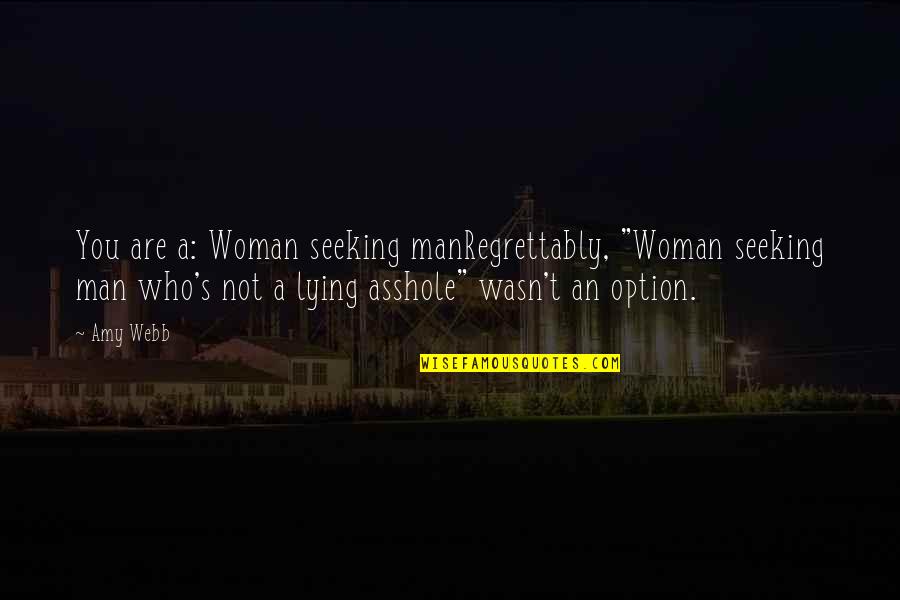 Retsina Brands Quotes By Amy Webb: You are a: Woman seeking manRegrettably, "Woman seeking