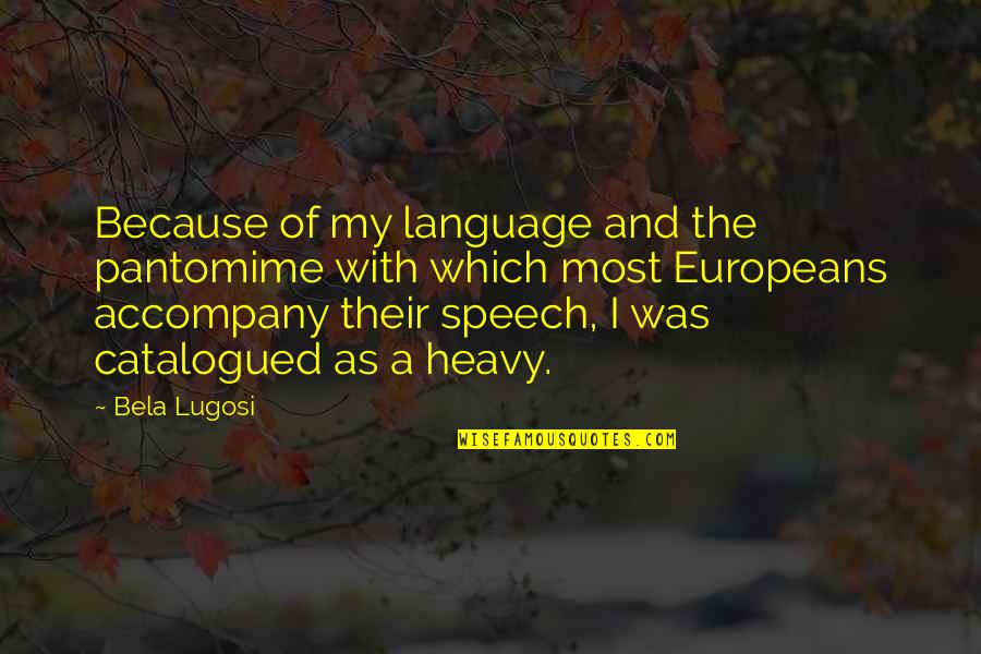 Rettaliata Engineering Quotes By Bela Lugosi: Because of my language and the pantomime with