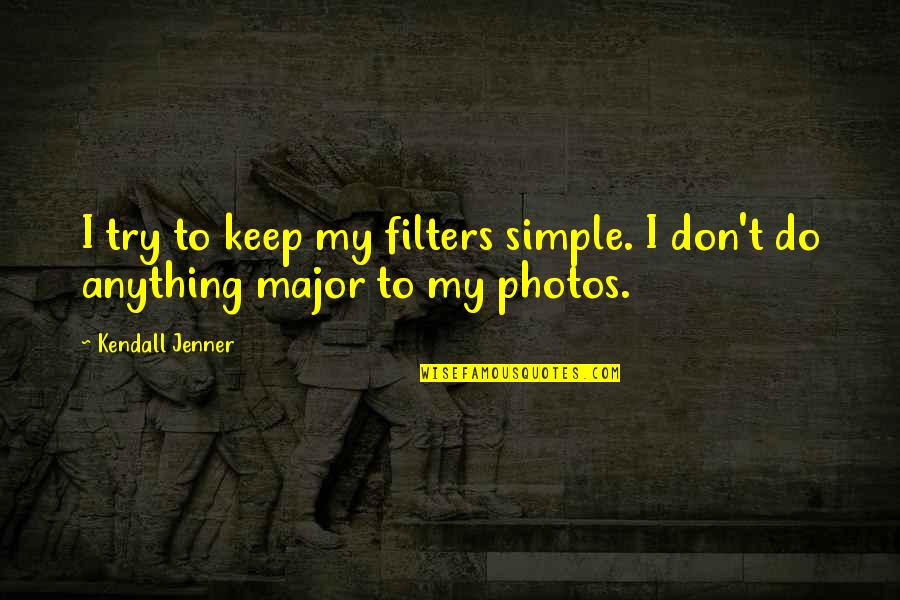 Rettangolo Lights Quotes By Kendall Jenner: I try to keep my filters simple. I