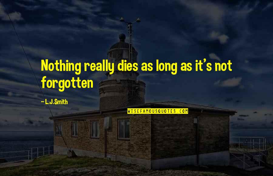 Rettenbachalm Quotes By L.J.Smith: Nothing really dies as long as it's not