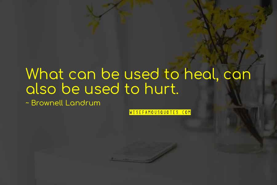 Rettenbachklamm Quotes By Brownell Landrum: What can be used to heal, can also Rettenbachklamm Quotes By Brownell Landrum: What can be used to heal, can also