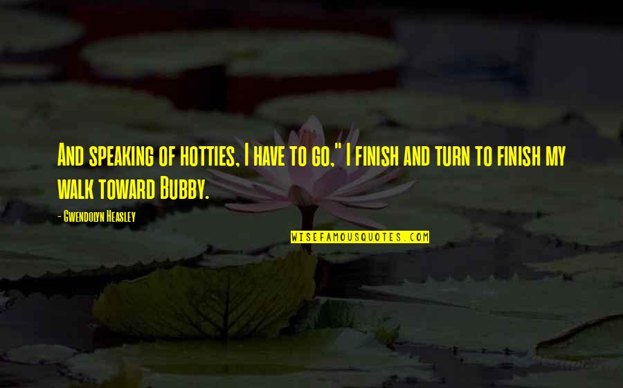 Rettenmeier Quotes By Gwendolyn Heasley: And speaking of hotties, I have to go," Rettenmeier Quotes By Gwendolyn Heasley: And speaking of hotties, I have to go,"