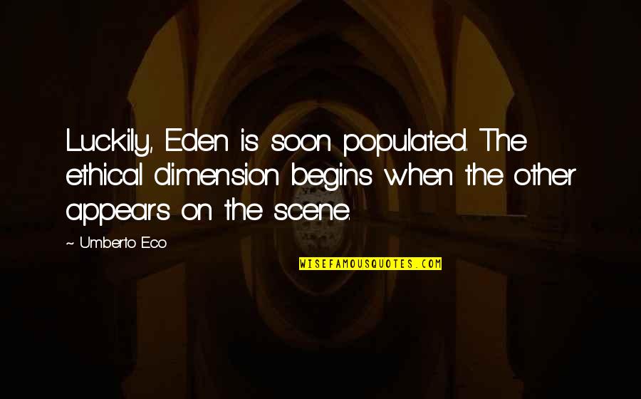 Retter Quotes By Umberto Eco: Luckily, Eden is soon populated. The ethical dimension