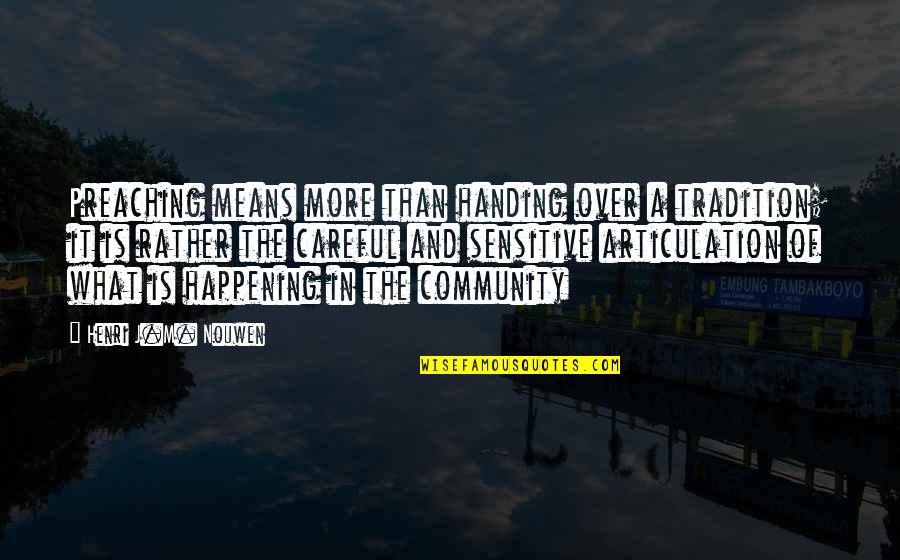Rettetet Quotes By Henri J.M. Nouwen: Preaching means more than handing over a tradition; Rettetet Quotes By Henri J.M. Nouwen: Preaching means more than handing over a tradition;