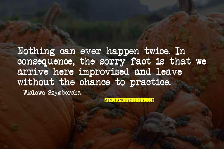 Rettew Quotes By Wislawa Szymborska: Nothing can ever happen twice. In consequence, the Rettew Quotes By Wislawa Szymborska: Nothing can ever happen twice. In consequence, the