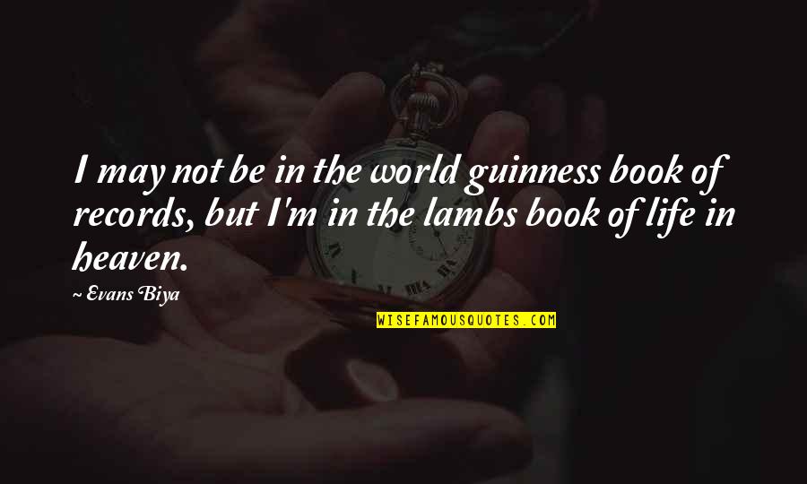 Rettferdighet Quotes By Evans Biya: I may not be in the world guinness