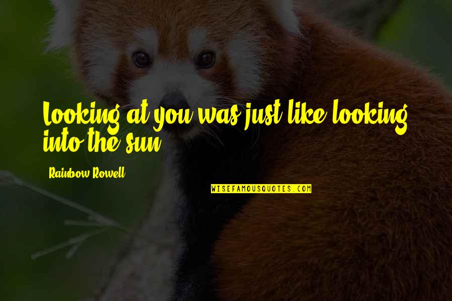 Rettigheter Kansellert Quotes By Rainbow Rowell: Looking at you was just like looking into
