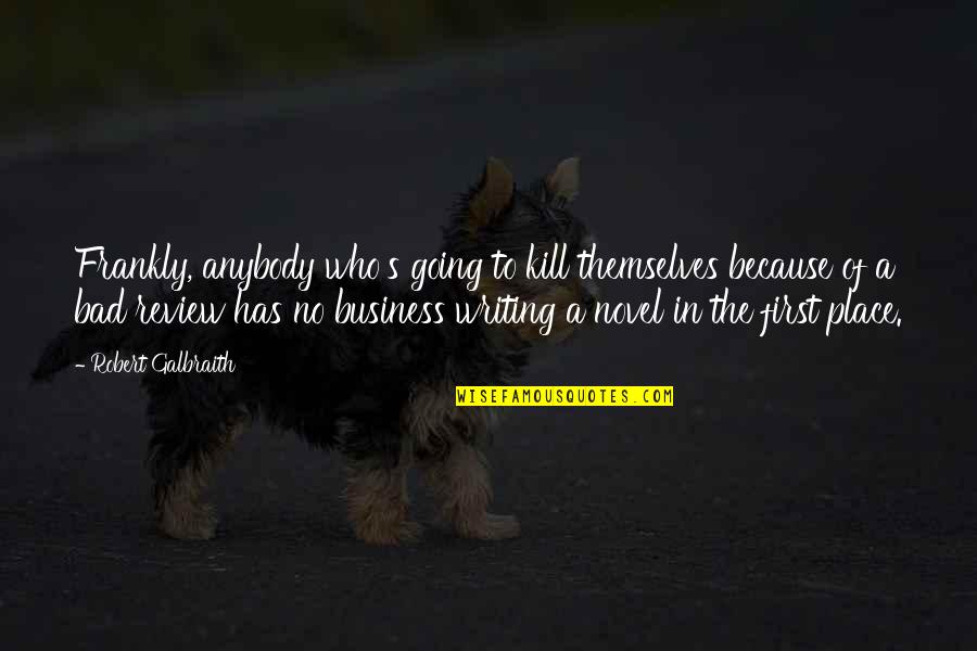 Retting Guns Quotes By Robert Galbraith: Frankly, anybody who's going to kill themselves because