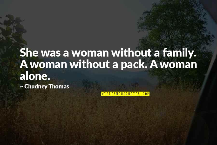 Rettinger Fireplaces Quotes By Chudney Thomas: She was a woman without a family. A