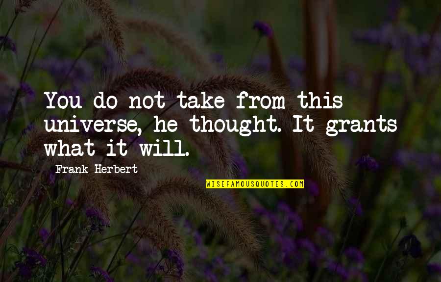 Rettinger Fireplaces Quotes By Frank Herbert: You do not take from this universe, he