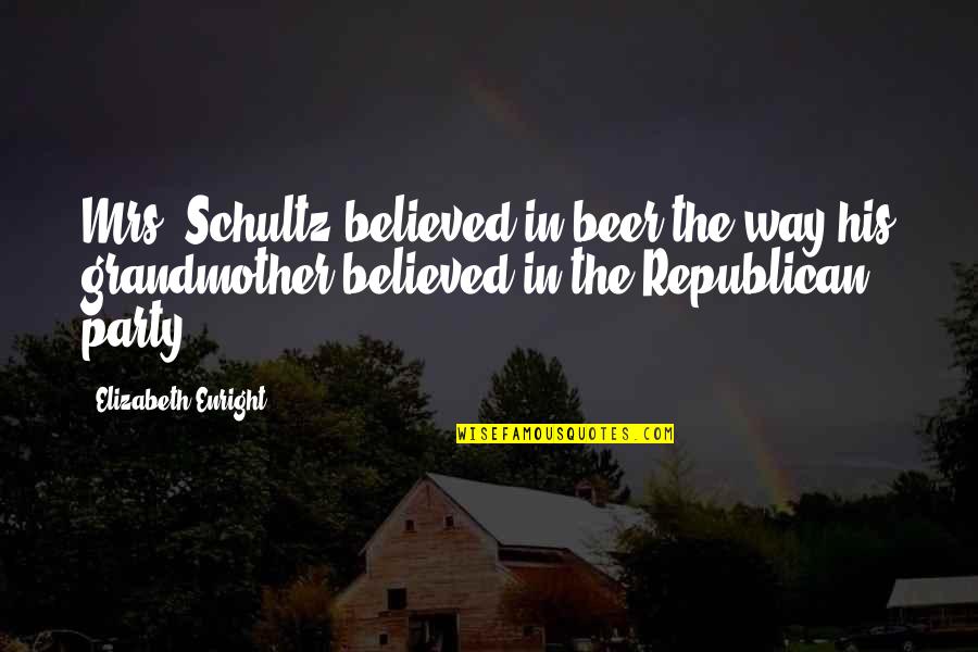 Rettinghouse Origin Quotes By Elizabeth Enright: Mrs. Schultz believed in beer the way his Rettinghouse Origin Quotes By Elizabeth Enright: Mrs. Schultz believed in beer the way his