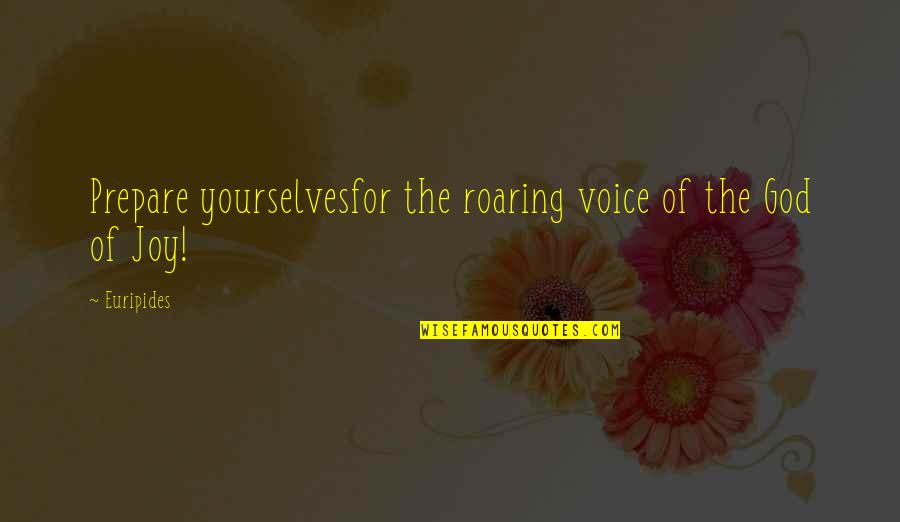 Rettinghouse Origin Quotes By Euripides: Prepare yourselvesfor the roaring voice of the God
