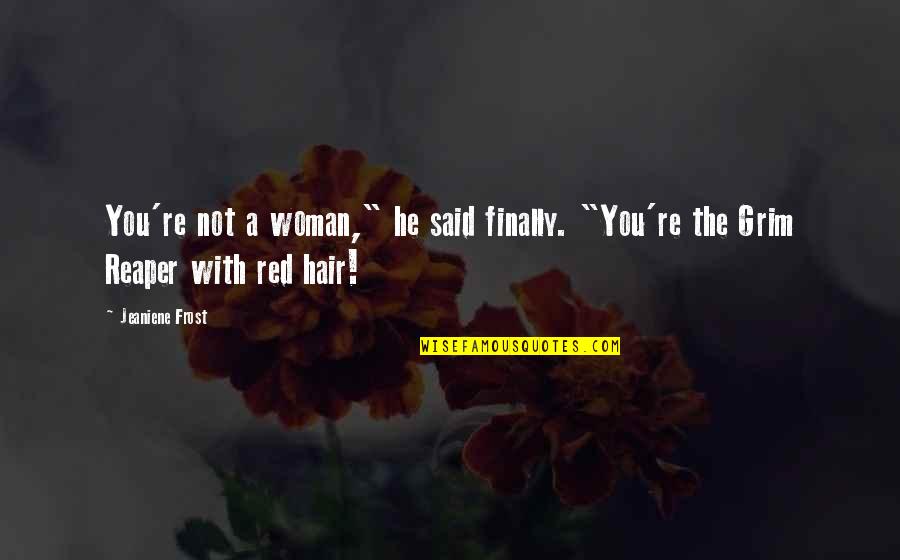 Rettinghouse Origin Quotes By Jeaniene Frost: You're not a woman," he said finally. "You're