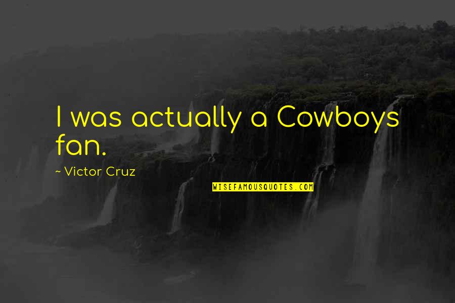 Rettman's Quotes By Victor Cruz: I was actually a Cowboys fan.