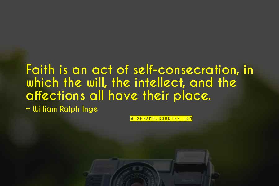 Rettman's Quotes By William Ralph Inge: Faith is an act of self-consecration, in which