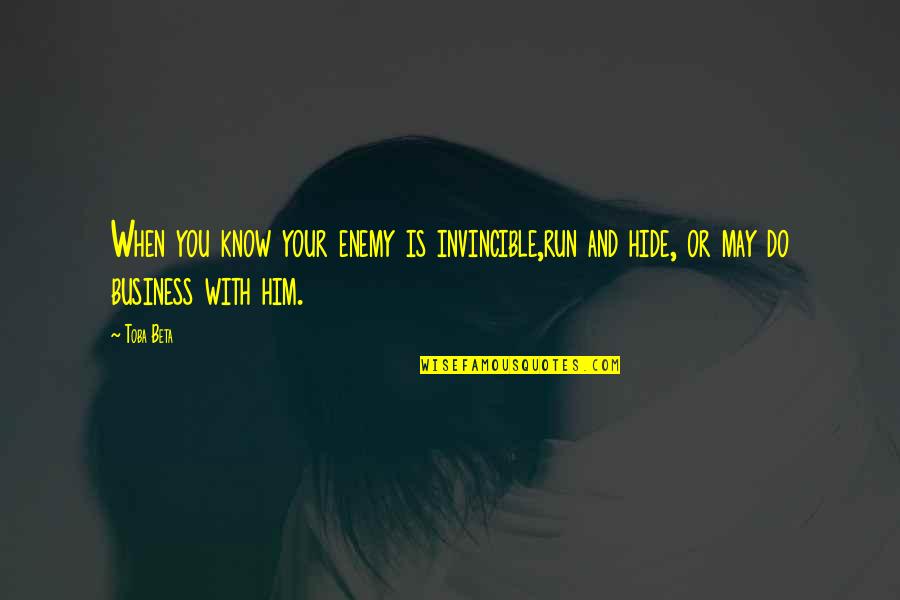 Rettore Bocconi Quotes By Toba Beta: When you know your enemy is invincible,run and