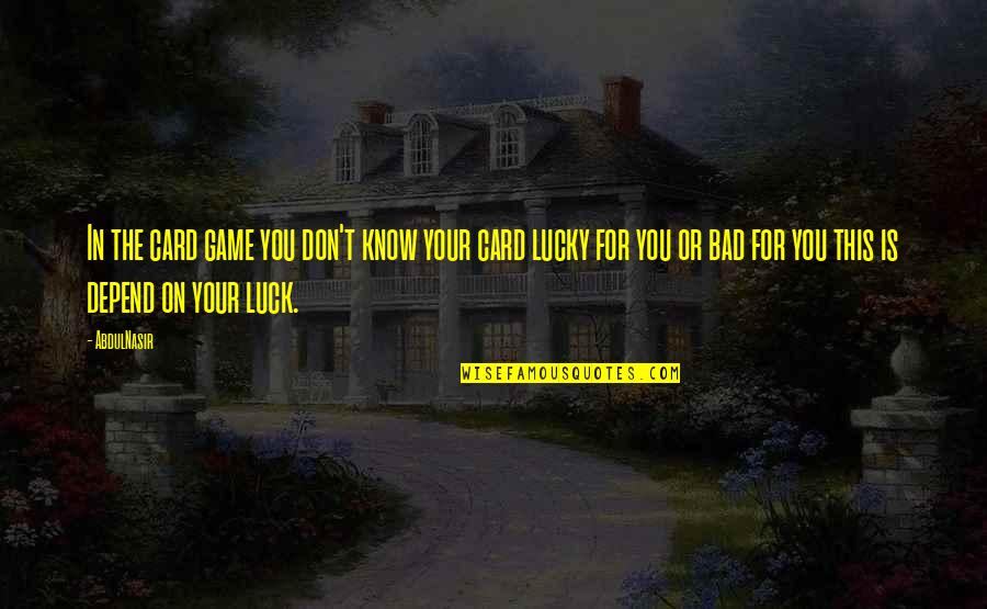 Rettore Politecnico Quotes By AbdulNasir: In the card game you don't know your Rettore Politecnico Quotes By AbdulNasir: In the card game you don't know your