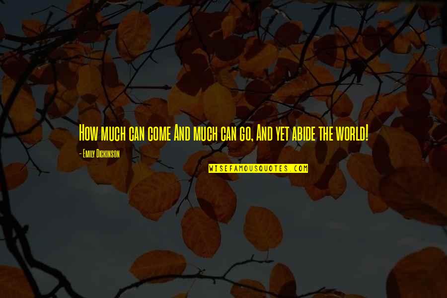 Rettore Politecnico Quotes By Emily Dickinson: How much can come And much can go, Rettore Politecnico Quotes By Emily Dickinson: How much can come And much can go,